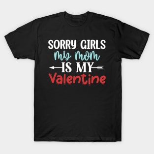 Sorry Girls my mom Is My Valentine T-Shirt